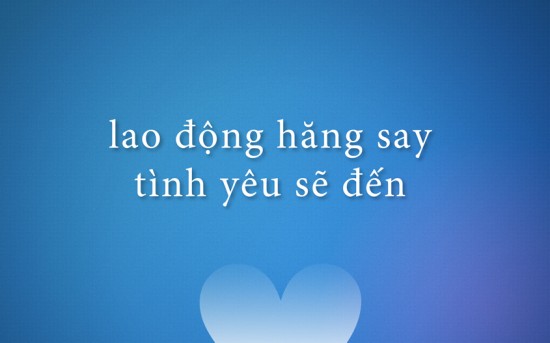 Lao động hăng say, tình yêu sẽ đến!